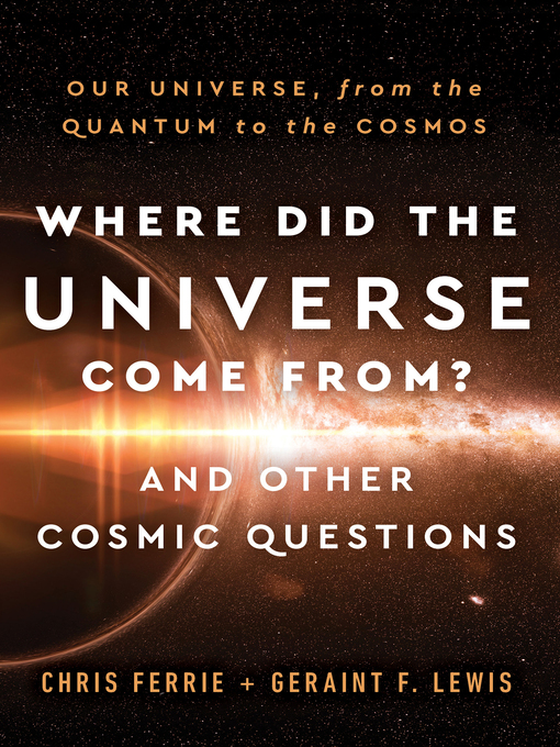 Title details for Where Did the Universe Come From? And Other Cosmic Questions by Chris Ferrie - Available